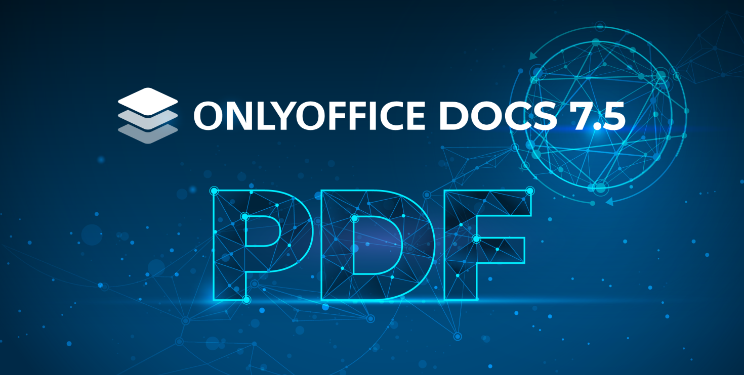 Disponible ONLYOFFICE Docs 7.5: Editor de PDF, separación automática por sílabas, saltos de página y flechas de seguimiento en hojas, lectores de pantalla y mucho más